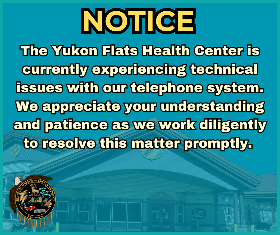 The Yukon Flats Health Center is currently experiencing technical issues with our phone system. 