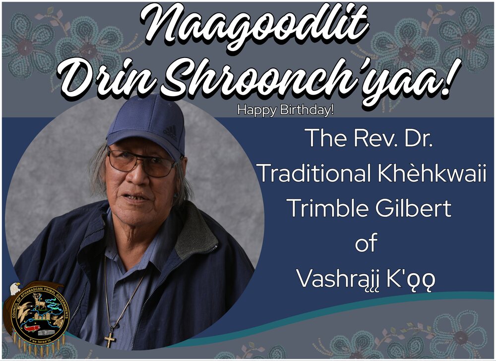 Naagoodlit Drin Shroonch'yaa to the Rev., Dr., Traditional Khèhkwaii  Trimble Gilbert of Vashrąįį K'ǫǫ!